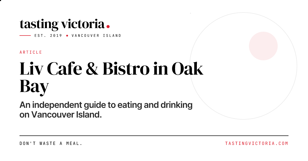 Now Open in Oak Bay: Liv Café and Bistro, a new spot for fresh, seasonal fare