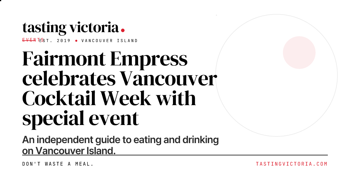 Fairmont Empress celebrates Vancouver Cocktail Week with special event ...